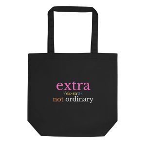 Extra...Not Ordinary - Black Eco Tote Bag
